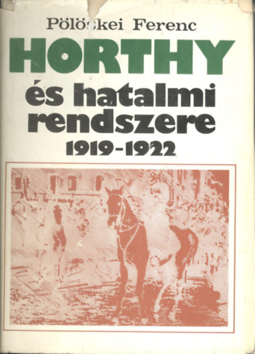 P�l�skei Ferenc - Horthy �s hatalmi rendszere 1919-1922