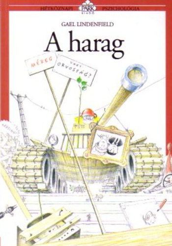 Gael Lindenfield, Fery Veronika (ford.), Barka Ferenc (illuszt.) - A harag - mreg vagy orvossg? (Htkznapi pszicholgia)