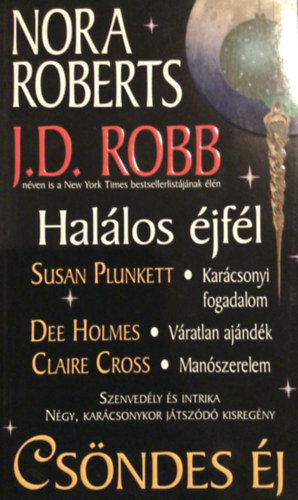 J. D. Robb (Nora Roberts); Susan Plunkett; Dee Holmes; Claire Cross - Cs�ndes �j - (Man�szerelem - V�ratlan aj�nd�k - Kar�csonyi fogadalom - Hal�los �jf�l)