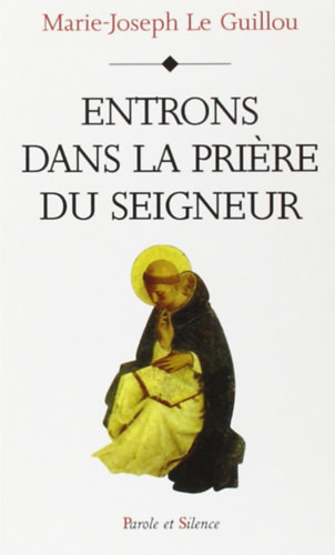 M.-J. (Marie-Joseph) Le Guillou O.P. - Entrons dans la prire du seigneur (Lpjnk be az r imjba)(Parole et Silence)