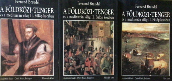 F. Braudel - A Földközi-tenger és a mediterrán világ II. fülöp korában I-III.