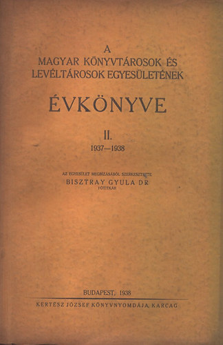 Bisztray Gyula dr. (szerk.) - A Magyar Knyvtrosok s Levltrosok Egyesletnek vknyve II. (1937-1938)