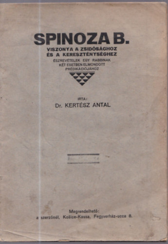 Dr. Kert�sz Antal - Spinoza B. viszonya a zsid�s�ghoz �s a kereszt�nys�ghez (�szrev�telek egy rabbinak k�t esetben elmondott pr�dik�ci�j�hoz)
