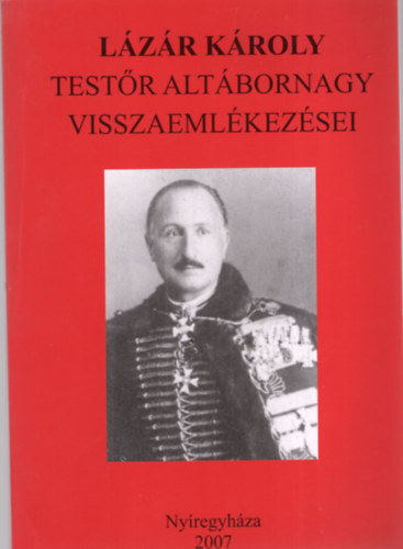 Bene J�nos (szerk.), Szab� P�ter (Szerk.) - L�z�r K�roly test�r alt�bornagy visszaeml�kez�sei