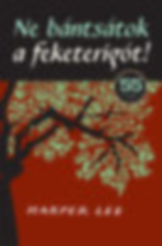 Lee, Harper - Ne bántsátok a feketerigót!