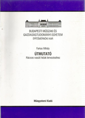 Farkas Mihály - Útmutató rácsos vasúti hidak tervezéséhez