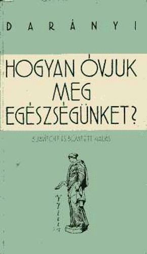 Dr. Darnyi Gyula - Hogyan vjuk meg egszsgnket?