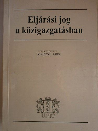 Lrincz Lajos (szerk.) - Eljrsi jog a kzigazgatsban
