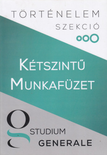 Studium Generale - Történelem szekció - Kétszintű munkafüzet