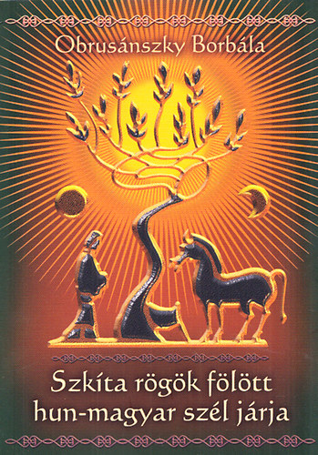 Obrusnszky Borbla - Szkta rgk fltt hun-magyar szl jrja