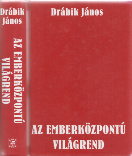 Drábik János - Az emberközpontú világrend - A globalizmus alternatívája