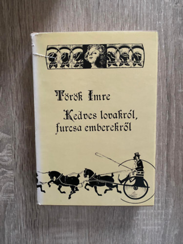 Trk Imre, Szerk.: Ers Lszl - Kedves lovakrl, furcsa emberekrl (Sajt kppel) (Urak - "dszmagyar" nlkl; Wien, Wien, nur du allein; Pest-budai krstk 1914 eltt...)