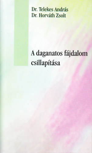 Dr. Telekes Andrs; Dr. Horvth Zsolt - A daganatos fjdalom csillaptsa