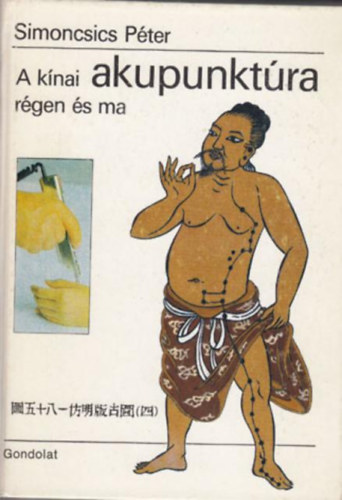 Dr. Simoncsics P�ter, Graf.: B�nfin� Skublics Ida - A k�nai akupunkt�ra r�gen �s ma (A term�szet egyetemes elve: a Tao - A term�szet �s a gy�gy�t�s sz�mj�t�kai - A S�rga Cs�sz�r funkcion�lis anat�mi�ja - A k�naiak az energi�r�l - A  meridi�nok - A betegs�gek okai �s a diagn