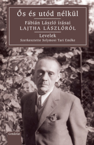 Solymosi Tari Emke (szerk.) - s s utd nlkl. Fbin Lszl rsai Lajtha Lszlrl