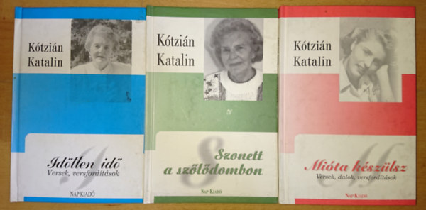 Kótzián Katalin - 3 kötet Kótzián KatalintólÍÍ: Mióta készülsz (Versek, dalok, versfordítások, Szonett a szőlődombon, Időtlen idő (Versek, versfordítások)