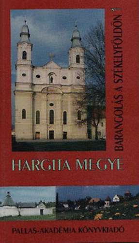 Kozma M�ria (szerk.) - Hargita megye (Barangol�s a sz�kelyf�ld�n 1.)