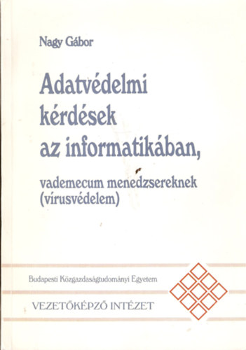 Nagy Gbor - Adatvdelmi krdsek az informatikban, vademecum menedzsereknek (vrusvdelem)