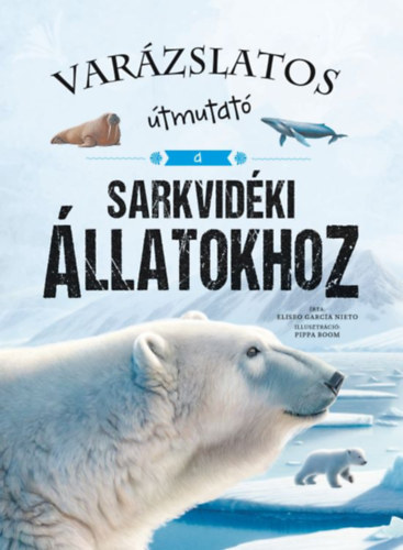 Eliseo Garc�a Nieto - Var�zslatos �tmutat� a sarkvid�ki �llatokhoz