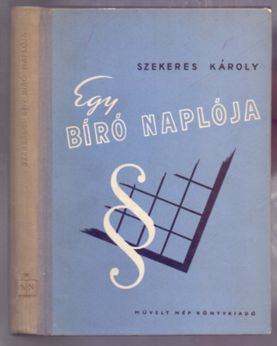 Szekeres K�roly - Egy b�r� napl�ja- Gondolatok a b�r�i hivat�sr�l