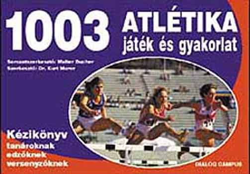 Kurt Murer (szerk.) - 1003 atltika jtk s gyakorlat