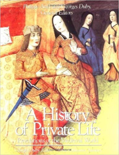 Georges Duby (Editor); Arthur Goldhammer (Translator) - A History of Private Life II. - Revelations of the Medieval World (A magnlet trtnete II. - A kzpkori vilg kinyilatkoztatsai)