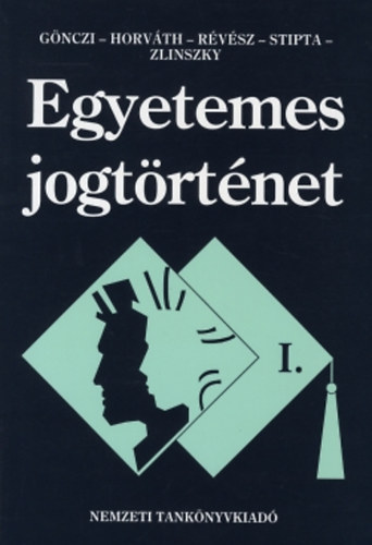 Gönczi-Horváth-Stipta-Zlinszky - Egyetemes jogtörténet I.