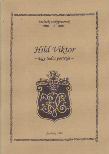 Kaposvri Gyngyi (szerk.), Pat Mria (szerk.) - Hild Viktor 1855-1929 - Egy tuds portrja (Szolnoki arckpcsarnok 1.)
