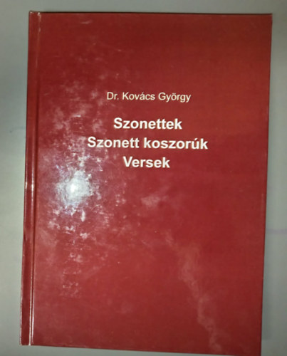 Dr. Kov�cs  Gy�rgy - Szonettek Szonett koszor�k, versek (Dedik�lt p�ld�ny!)