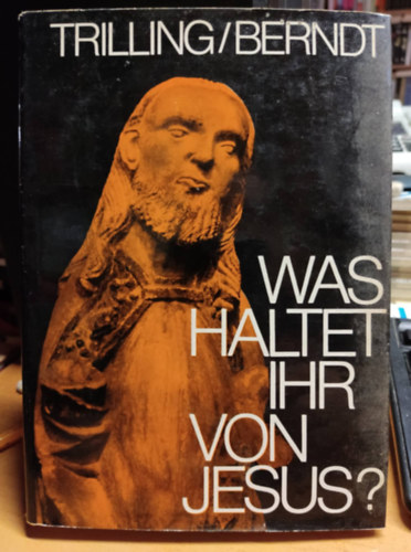Wolfgang Trilling, Inge Berndt - Was haltet ihr von Jesus - Beitrge zum Gesprch ber Jesus von Nazareth