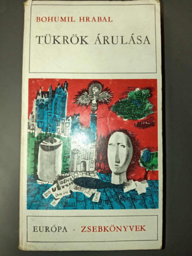 Bohumil Hrabal, Hap B�la (ford.), Hossz� Ferenc (ford.), K�rtv�lyessy Kl�ra (ford.), V�rnai Erzs�bet (ford.), Dobossy L�szl� (lektor) - T�kr�k �rul�sa - elbesz�l�sek (Eur�pa Zsebk�nyvek 168.)