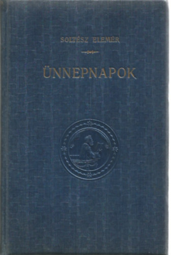 Soltsz Rezs - nnepnapok - Tz alkalmi egyhzi beszd