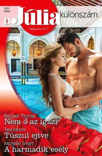 Rachael Thomas; Tara Pammi; Michelle Smart - Júlia különszám 103. - Nem ő az igazi; Túszul ejtve; A harmadik esély