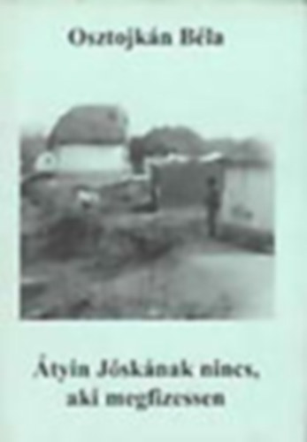 Osztojk�n B�la - �tyin J�sk�nak nincs, aki megfizessen