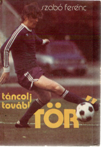 Szabó Ferenc - Táncolj tovább, Törő!