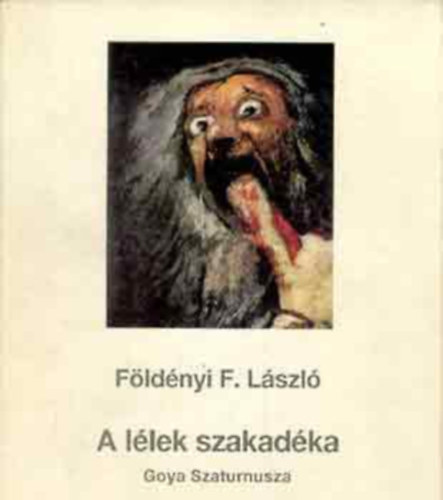 Földényi F. László - A lélek szakadéka - Goya Szaturnusza