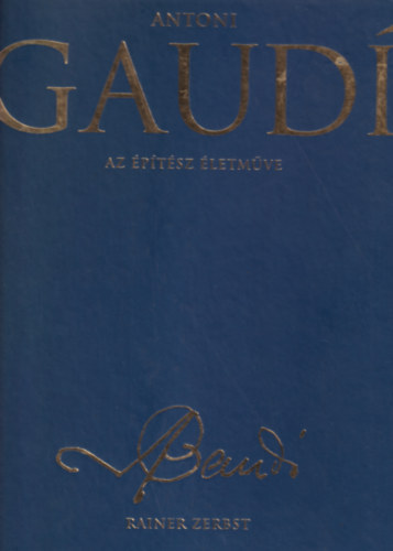 Rainer, Zerbst - Antoni Gaudí (Az építész életműve)