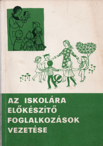 Faragó László (Szerk.) - Az iskolára előkészítő foglalkozások vezetése