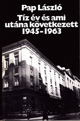 Pap Lszl - Tz v s ami utna kvetkezett 1945-1963