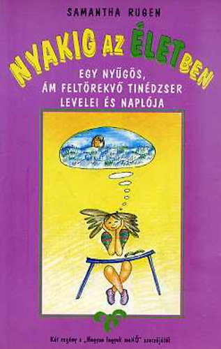 Samantha Rugen - Nyakig az életben- Egy nyűgös, ám feltörekvő tinédzser levelei és naplója