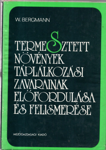 Dr. W. Bergmann - Termesztett növények táplálkozási zavarainak előfordulása és felismerése