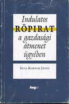 Kornai János - Indulatos röpirat a gazdasági átmenet ügyében