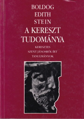 Edith Stein - A kereszt tudomnya - Keresztes szent Jnosrl rt tanulmnyok