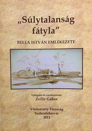 Zsille Gbor (Szerk.) - "Slytalansg ftyla" Bella Istvn emlkezete