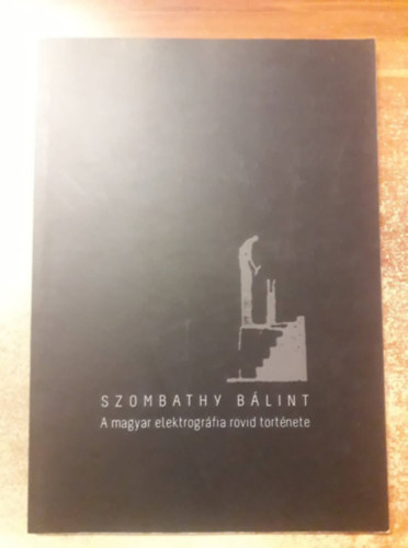 Szombathy Blint - A magyar elektrogrfia rvid trtnete