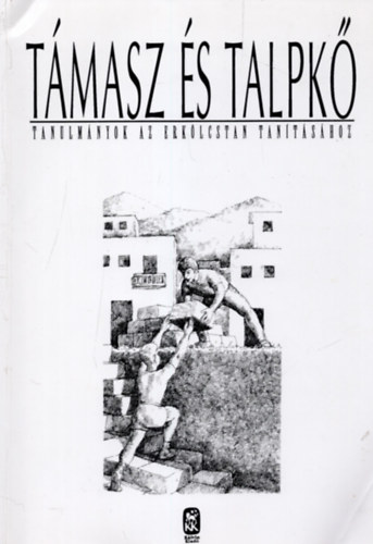 Támasz és talpkő - Tanulmányok az erkölcstan tanításához