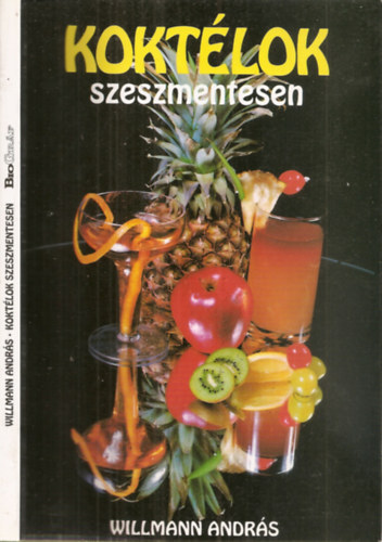 Willmann Andr�s, Szerk.: Majt�nyi Kl�ra, Fot�zta: Bauer S�ndor - Kokt�lok szeszmentesen (Saj�t k�ppel) (K�la - tonic - gy�mb�rb�l k�sz�tett italok; Gy�m�lcs- �s z�lds�galapb�l k�sz�tett italok; Fagylaltb�l k�sz�tett italok; Parti italok...)