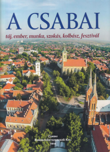 Ambrus Zoltn (szerk.) - A CSABAI  tj, ember, munka, szoks, kolbsz, fesztivl