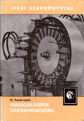 Dr. Vrauk� L�szl� - Forg�csol�g�pek szersz�mrendszerei (Ipari Szakk�nyvt�r)