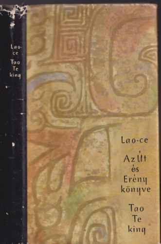 Lao-Ce - Tao te king - Az Út és az Erény könyve
